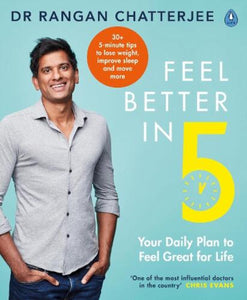 Feel Better in 5 - Your Daily Plan to Feel Great for Life by Rangan Chatterjee
