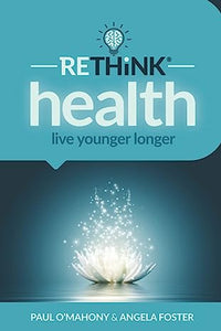 RETHiNK health: Live Younger Longer Paperback by Paul O'Mahony, Angela Foster